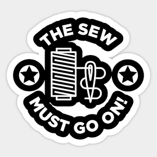 The Sew Must Go On! Sticker